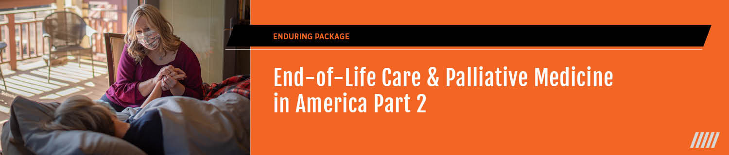 End-of-Life Care & Palliative Medicine in America Part Two: At the Bedside Banner